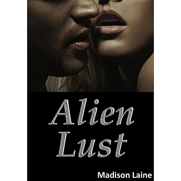 Alien Lust (A Paranormal Erotic Romance), Madison Laine