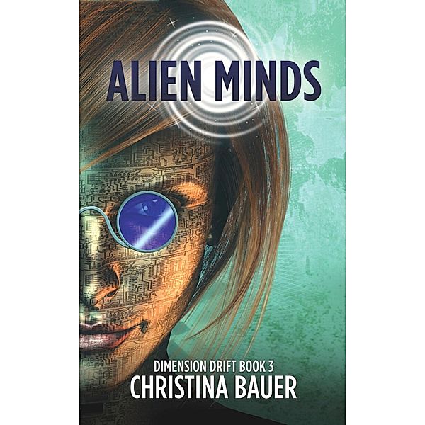 Alien Minds (Dimension Drift, #3) / Dimension Drift, Christina Bauer