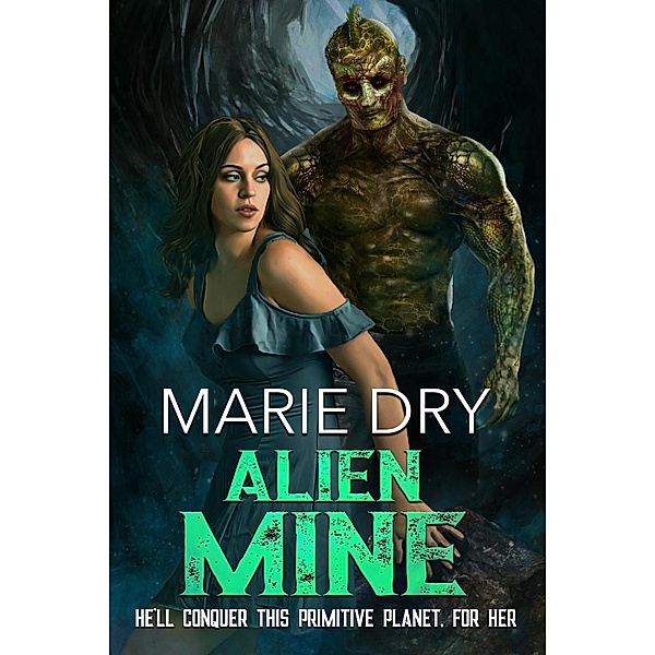 Alien Mine (Zyrgin Warriors Book 1) / Zyrgin Warriors Book 1, Marie Dry