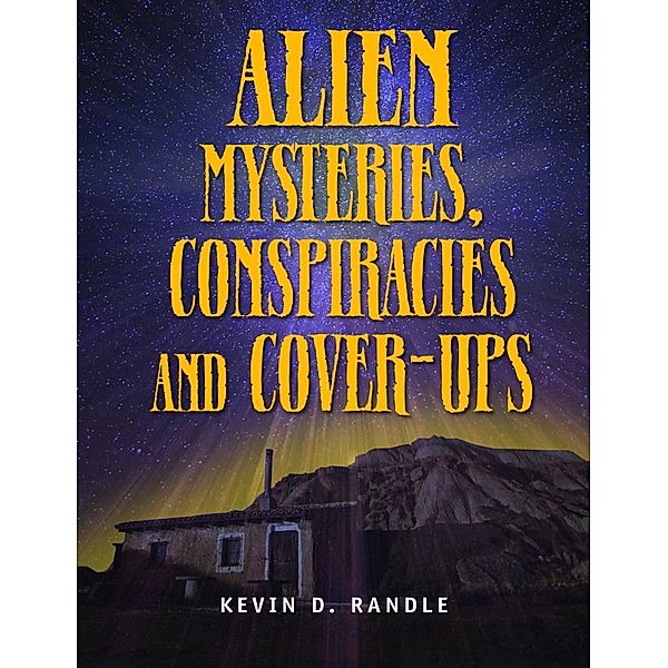 Alien Mysteries, Conspiracies and Cover-Ups / The Real Unexplained! Collection, Kevin D Randle