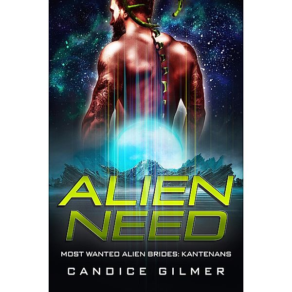 Alien Need: A Kantenan Alien Romance (Most Wanted Alien Brides: Kantenans, #1) / Most Wanted Alien Brides: Kantenans, Candice Gilmer