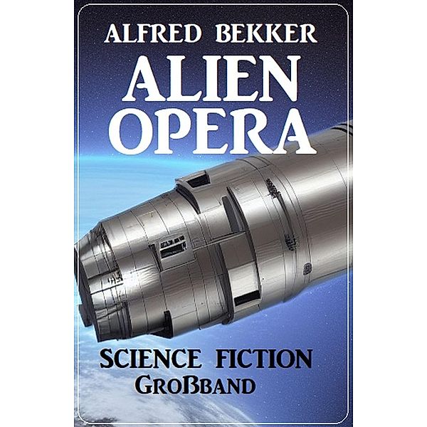 Alien Opera: Science Fiction Großband, Alfred Bekker