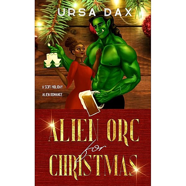 Alien Orc for Christmas (Holiday Romances of Elora Station, #2) / Holiday Romances of Elora Station, Ursa Dax