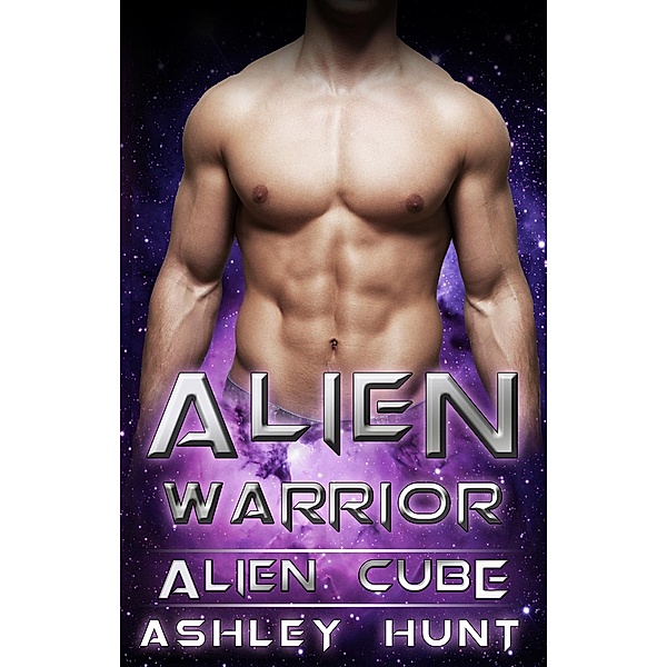 Alien Romance: Alien Warrior A SciFi (Science Fiction) Alien Warrior Invasion Abduction Romance (Alien Cube, #1), Ashley L. Hunt