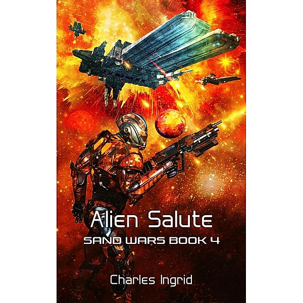Alien Salute (The Sand Wars, #4) / The Sand Wars, Charles Ingrid