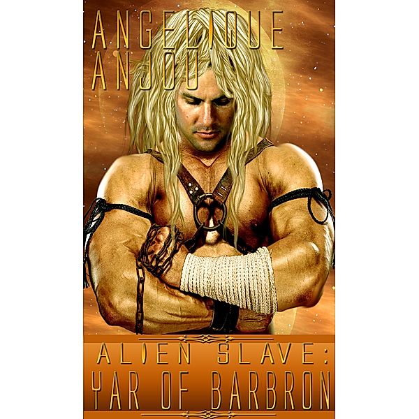 Alien Slave: Yar of Barbron, Angelique Anjou