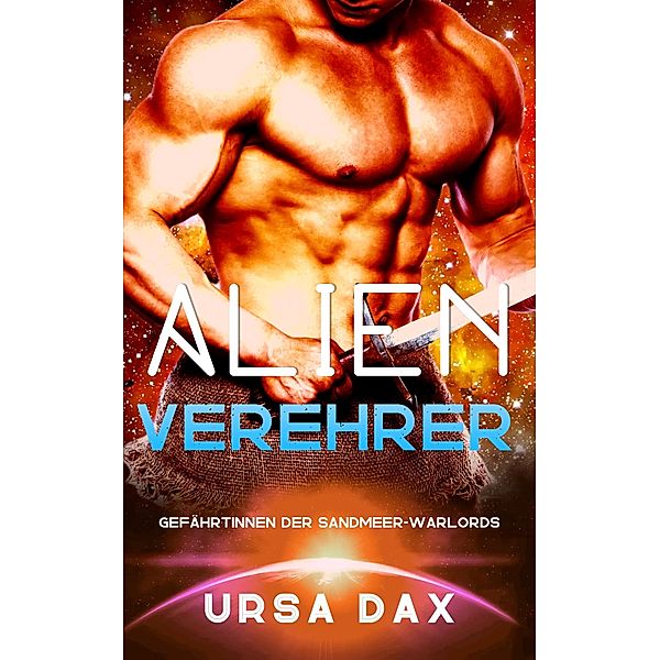 Alien-Verehrer (Gefährtinnen der Sandmeer-Warlords, #4) / Gefährtinnen der Sandmeer-Warlords, Ursa Dax