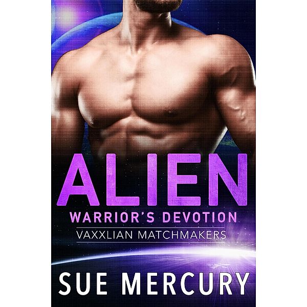 Alien Warrior's Devotion (Vaxxlian Matchmakers, #3) / Vaxxlian Matchmakers, Sue Mercury, Sue Lyndon