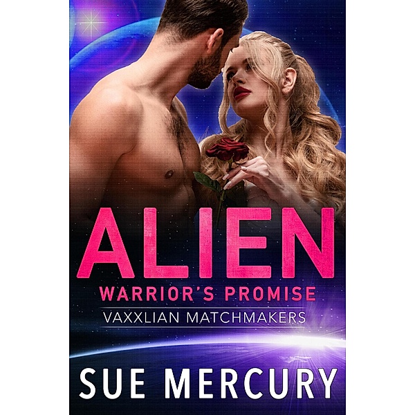 Alien Warrior's Promise (Vaxxlian Matchmakers, #2) / Vaxxlian Matchmakers, Sue Mercury, Sue Lyndon
