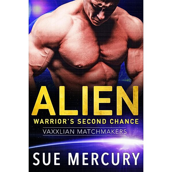 Alien Warrior's Second Chance (Vaxxlian Matchmakers, #4) / Vaxxlian Matchmakers, Sue Mercury, Sue Lyndon