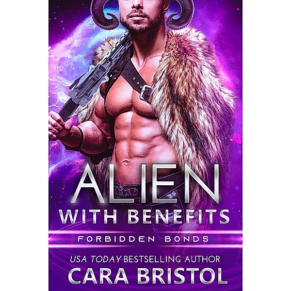 Alien With Benefits (Forbidden Bonds, #1) / Forbidden Bonds, Cara Bristol