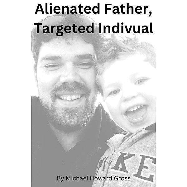 Alienated Father, Targeted Individual, Michael Howard Gross