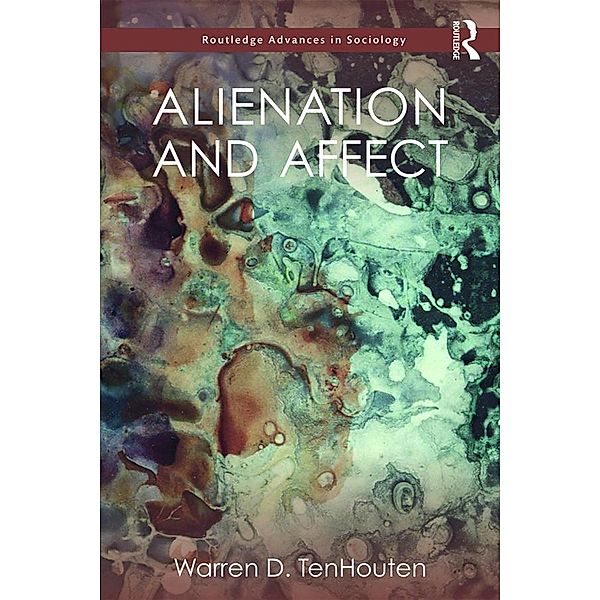 Alienation and Affect / Routledge Advances in Sociology, Warren D. Tenhouten