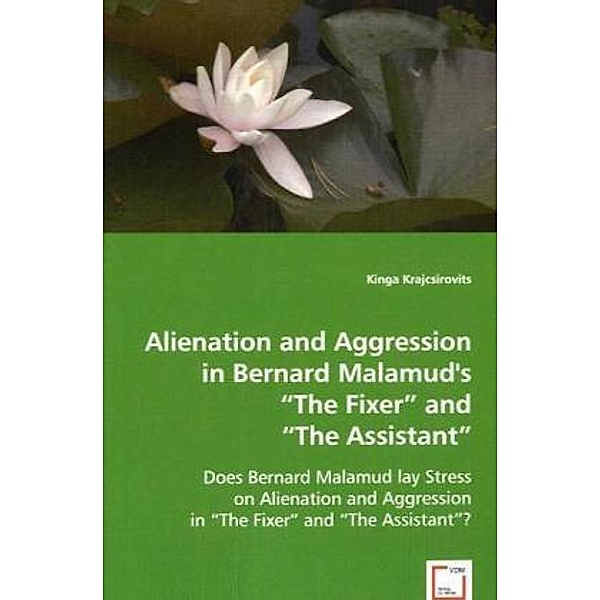 Alienation and Aggression in Bernard Malamud's The Fixer and The Assistant, Kinga Krajcsirovits