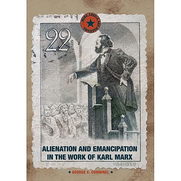Alienation and Emancipation in the Work of Karl Marx / Marx, Engels, and Marxisms, George C. Comninel