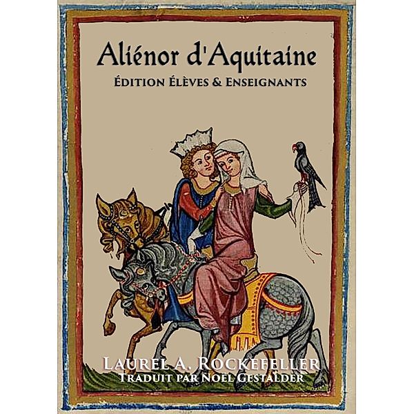 Aliénor d'Aquitaine (Femmes légendaires de l'histoire du monde, #13) / Femmes légendaires de l'histoire du monde, Laurel A. Rockefeller