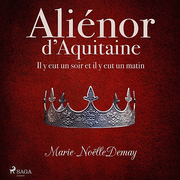 Aliénor d'Aquitaine – Il y eut un soir et il y eut un matin, Marie-Noëlle Demay