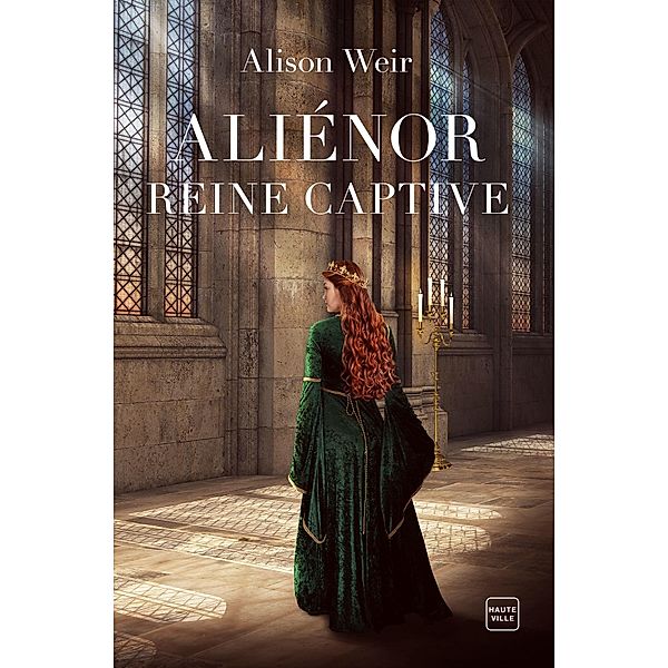 Aliénor, Reine captive / Hauteville Historique, Alison Weir