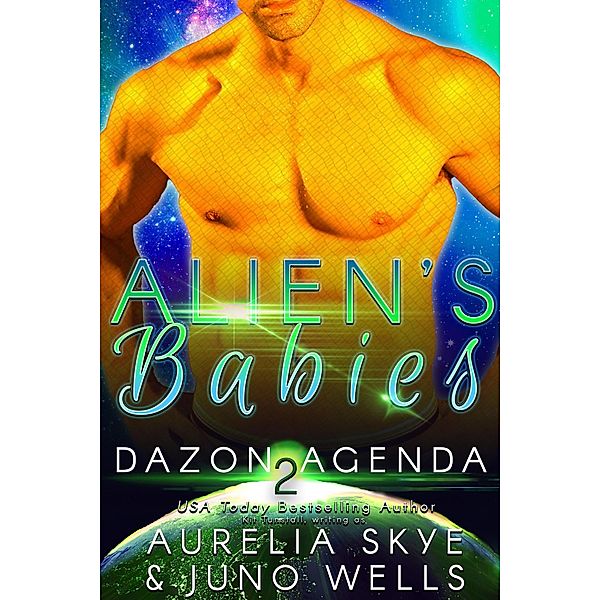 Alien's Babies (Dazon Agenda, #2) / Dazon Agenda, Aurelia Skye, Juno Wells