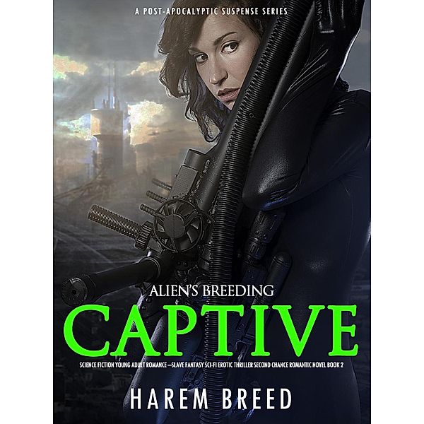 Alien's Breeding Captive: Science Fiction Young Adult Romance -Slave Fantasy Sci-Fi Erotic Thriller Second Chance Romantic Novel Book 2 (A Post-Apocalyptic Suspense Series, #2) / A Post-Apocalyptic Suspense Series, Harem Breed