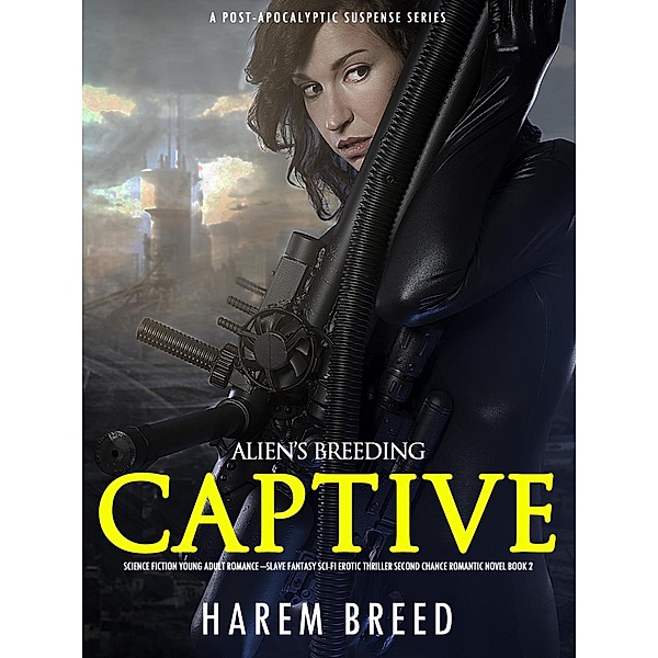 Alien's Breeding Captive: Science Fiction Young Adult Romance -Slave Fantasy Sci-Fi Erotic Thriller Second Chance Romantic Novel Book 3 (A Post-Apocalyptic Suspense Series, #3) / A Post-Apocalyptic Suspense Series, Harem Breed