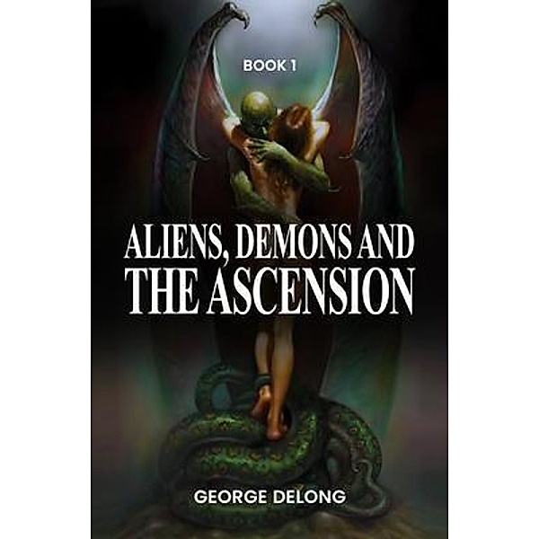 Aliens, Demons, & The Ascension, George DeLong