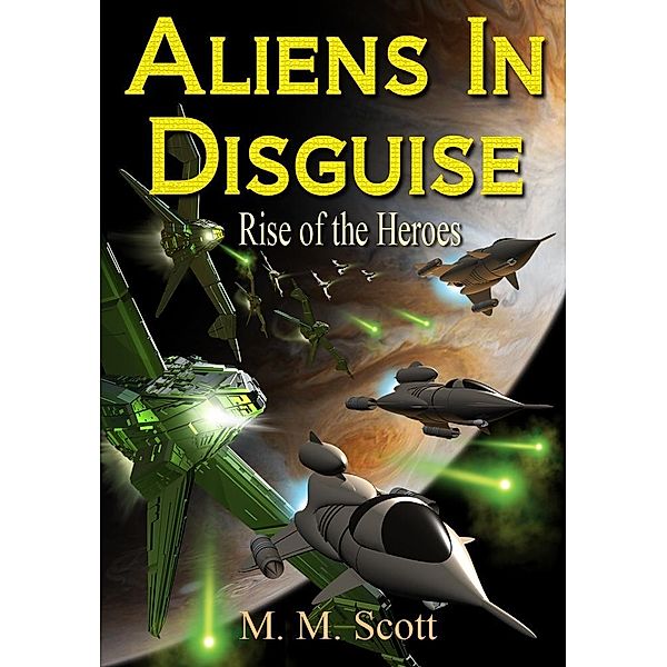 Aliens in Disguise, M. M. Scott