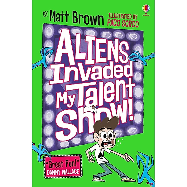 Aliens Invaded My Talent Show! / Usborne Publishing, Matt Brown