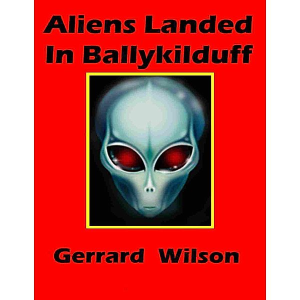 Aliens Landed In Ballykilduff, Gerrard Wilson