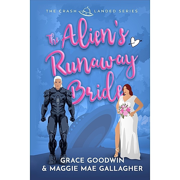 Alien's Runaway Bride / The Crash Landed Series Bd.1, Grace Goodwin, Maggie Mae Gallagher