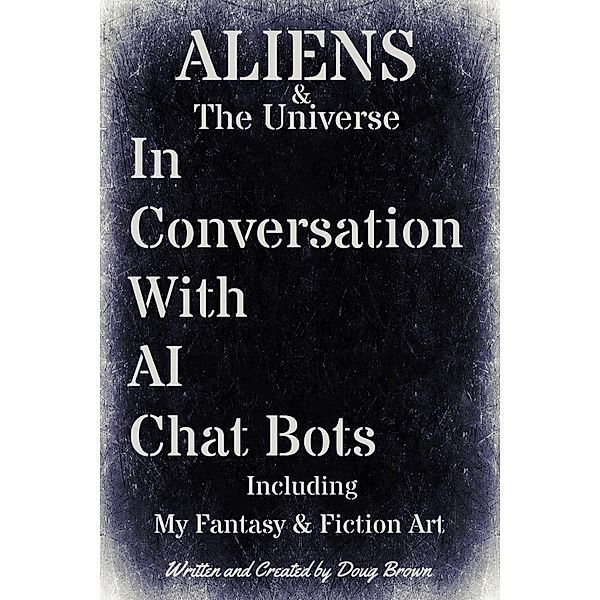 Aliens & The Universe In Conversation With AI Chat Bots, Doug Brown