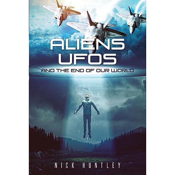 Aliens Ufos and the End of Our World, Nick Huntley