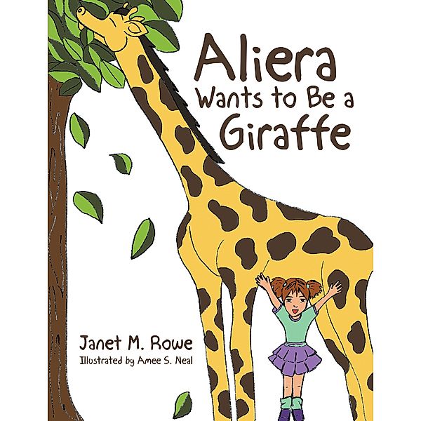 Aliera Wants to Be a Giraffe, Janet M. Rowe