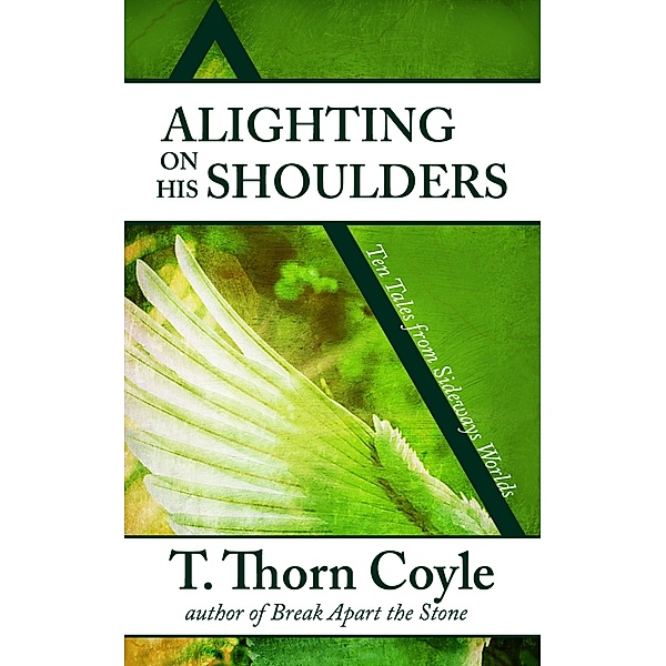 Alighting on His Shoulders (Tales from Sideways Worlds, #1), T. Thorn Coyle