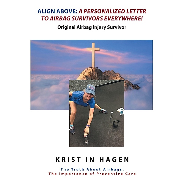 Align Above: A Personalized Letter To Airbag Survivors Everywhere!, Kristin Hagen