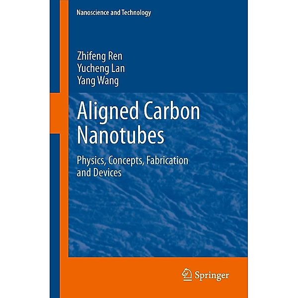 Aligned Carbon Nanotubes / NanoScience and Technology, Zhifeng Ren, Yucheng Lan, Yang Wang