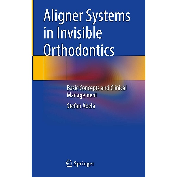 Aligner Systems in Invisible Orthodontics, Stefan Abela