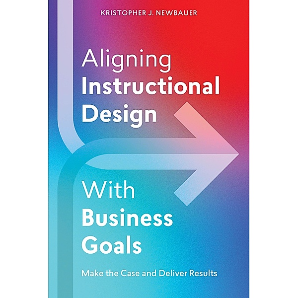 Aligning Instructional Design With Business Goals, Kristopher Newbauer
