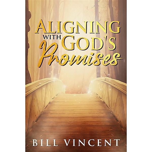 Aligning With God's Promises, Bill Vincent