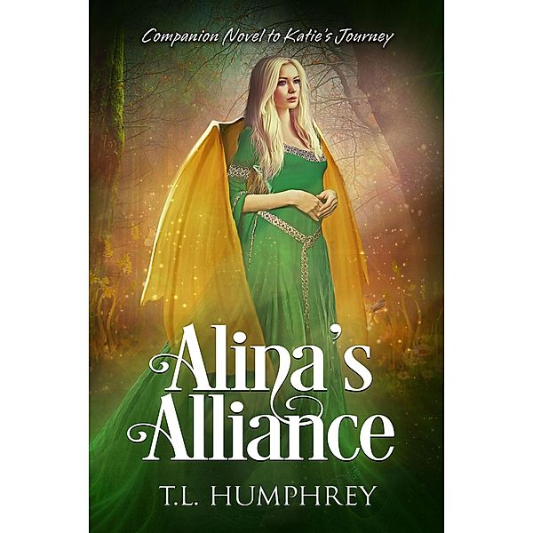 Alina's Alliance (Companion Novel to Katie's Journey, #1) / Companion Novel to Katie's Journey, T. L. Humphrey