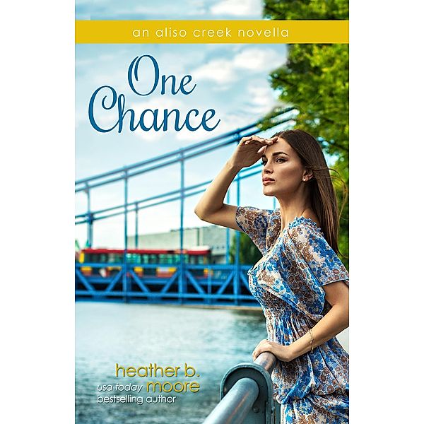 Aliso Creek Series: One Chance (Aliso Creek Series), Heather B. Moore