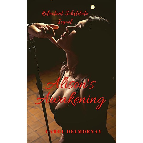 Alison's Awakening: Reluctant Substitute Sequel, Carol Delmornay