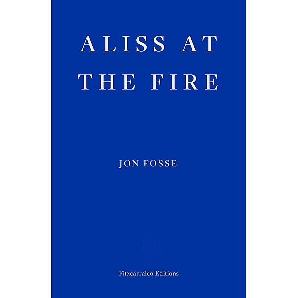 Aliss at the Fire - WINNER OF THE 2023 NOBEL PRIZE IN LITERATURE, Jon Fosse