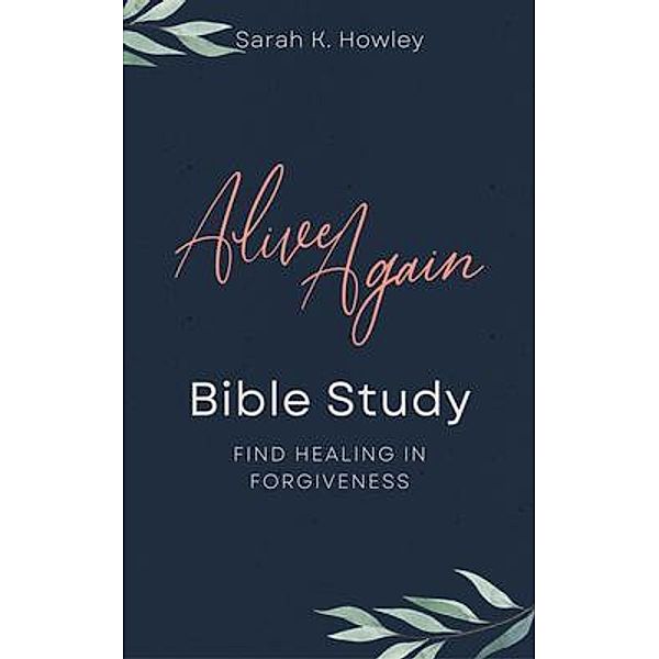 Alive Again Bible Study, Sarah Howley