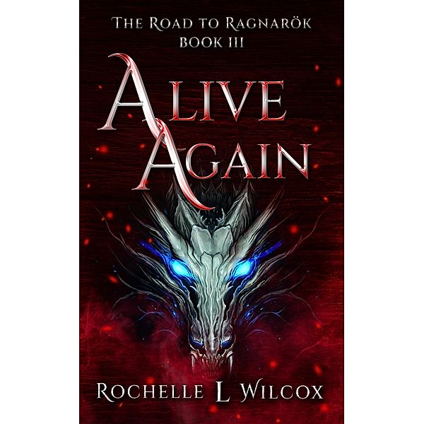 Alive Again (The Road to Ragnarök, #3) / The Road to Ragnarök, Rochelle Wilcox