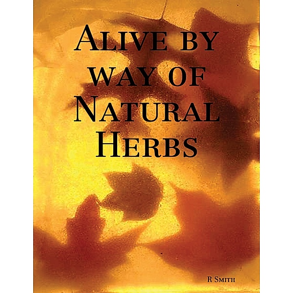 Alive By Way of Natural Herbs, R Smith