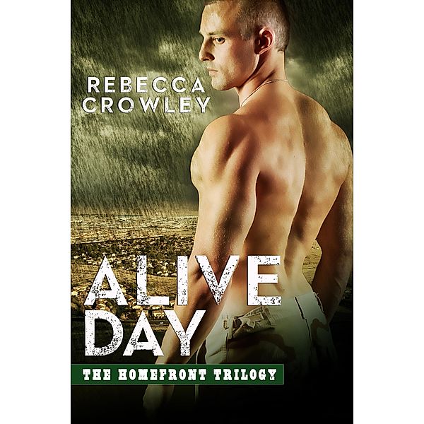 Alive Day (The Homefront Trilogy, #2), Rebecca Crowley