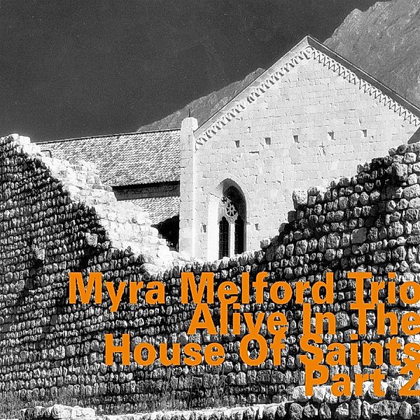 Alive In The House Of Saints Part 2, Myra Melford Trio