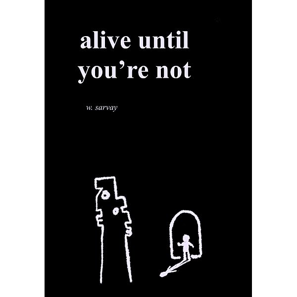 Alive Until You're Not, W. Sarvay