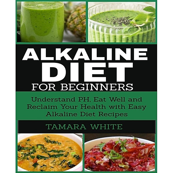Alkaline Diet for Beginners, Tamara White